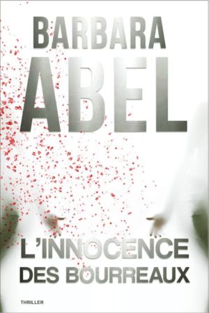 Barbara ABEL, L'innocence des bourreaux