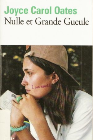 Joyce Carol OATES, Nulle et grande gueule