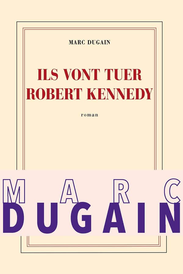 Marc DUGAIN, Ils vont tuer Robert Kennedy Marc DUGAIN, Ils vont tuer Robert Kennedy