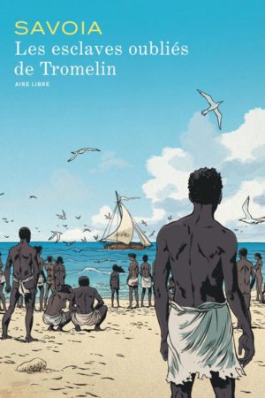 SAVOIA, Les esclaves oubliés de Tromelin
